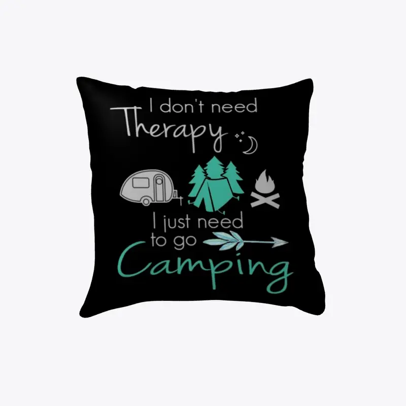 I Don't Need Therapy I Just Need Camping